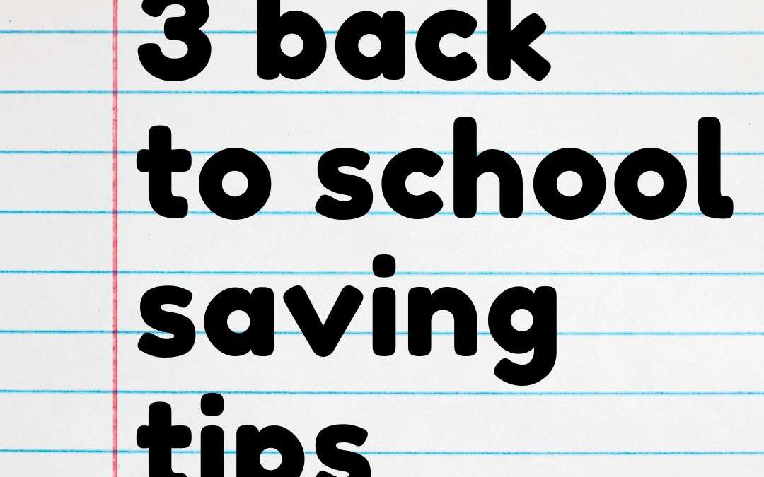 3 Back to School Saving Tips